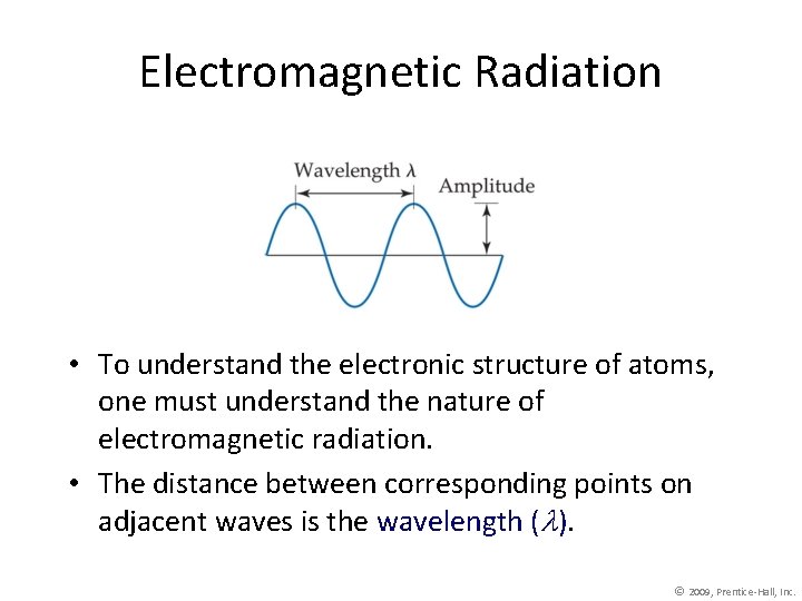 Electromagnetic Radiation • To understand the electronic structure of atoms, one must understand the