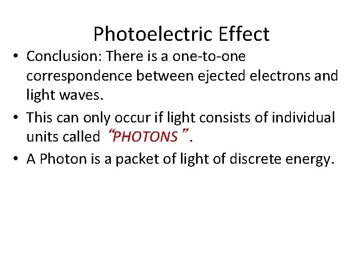 Photoelectric Effect • Conclusion: There is a one-to-one correspondence between ejected electrons and light