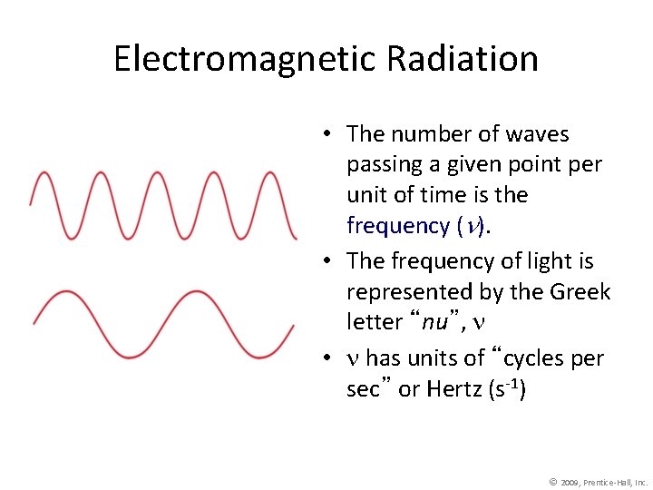 Electromagnetic Radiation • The number of waves passing a given point per unit of