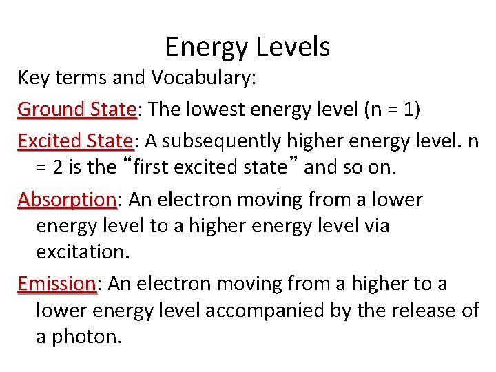 Energy Levels Key terms and Vocabulary: Ground State: State The lowest energy level (n