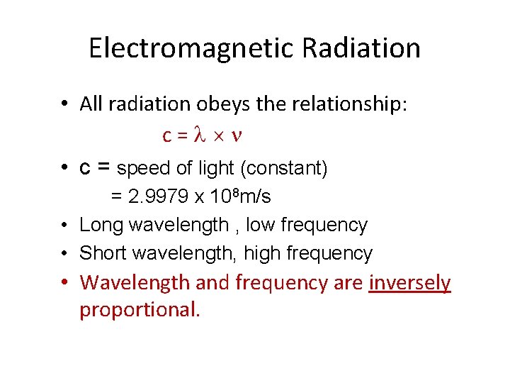 Electromagnetic Radiation • All radiation obeys the relationship: c= • c = speed of
