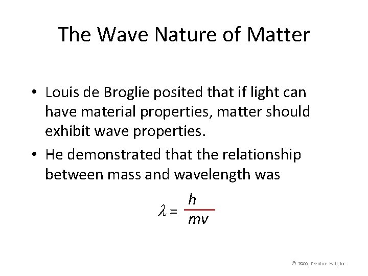The Wave Nature of Matter • Louis de Broglie posited that if light can