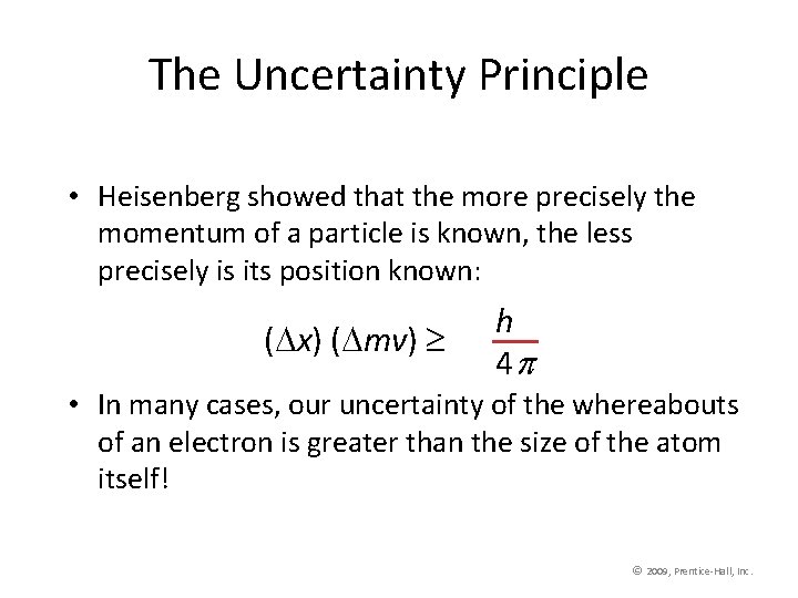 The Uncertainty Principle • Heisenberg showed that the more precisely the momentum of a