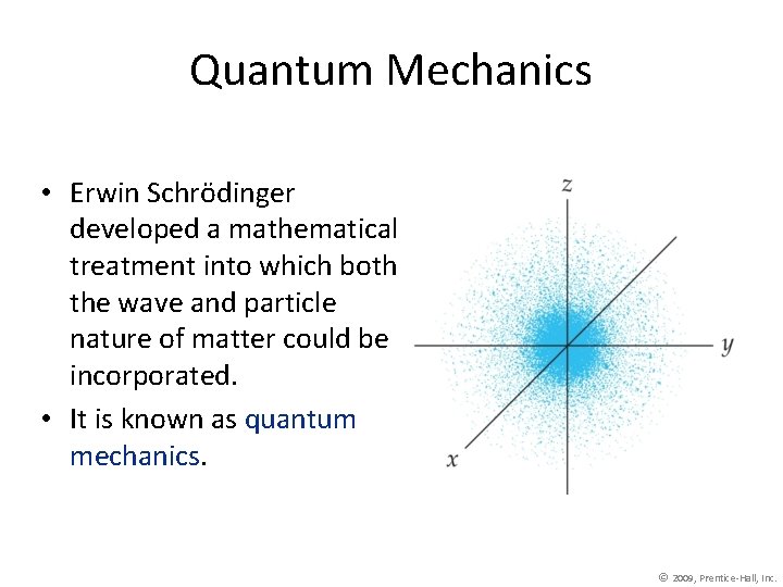 Quantum Mechanics • Erwin Schrödinger developed a mathematical treatment into which both the wave
