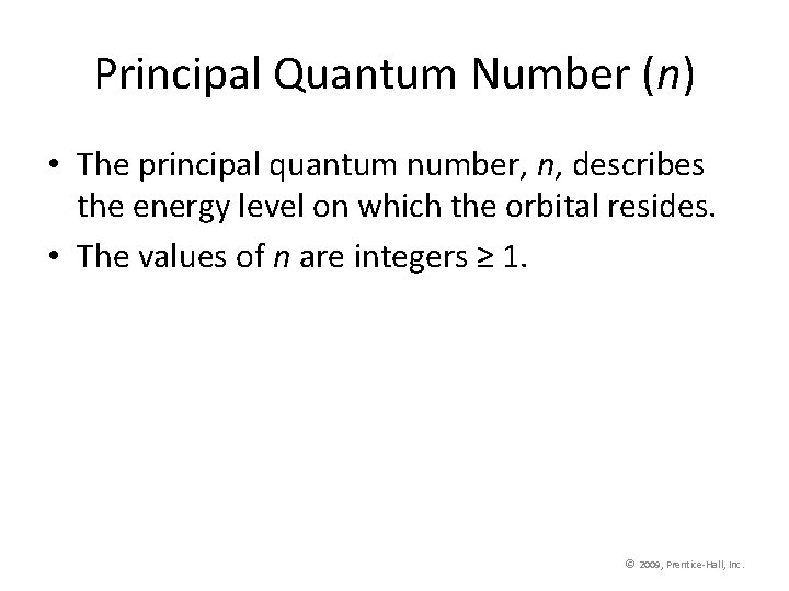 Principal Quantum Number (n) • The principal quantum number, n, describes the energy level