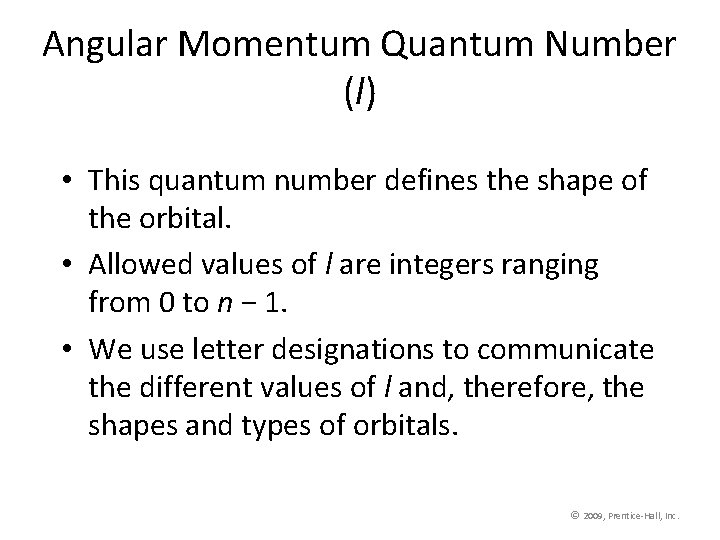 Angular Momentum Quantum Number (l) • This quantum number defines the shape of the