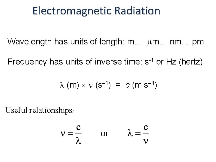 Electromagnetic Radiation Wavelength has units of length: m… m… nm… pm Frequency has units