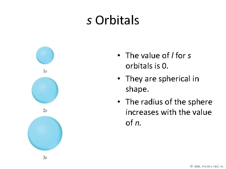 s Orbitals • The value of l for s orbitals is 0. • They