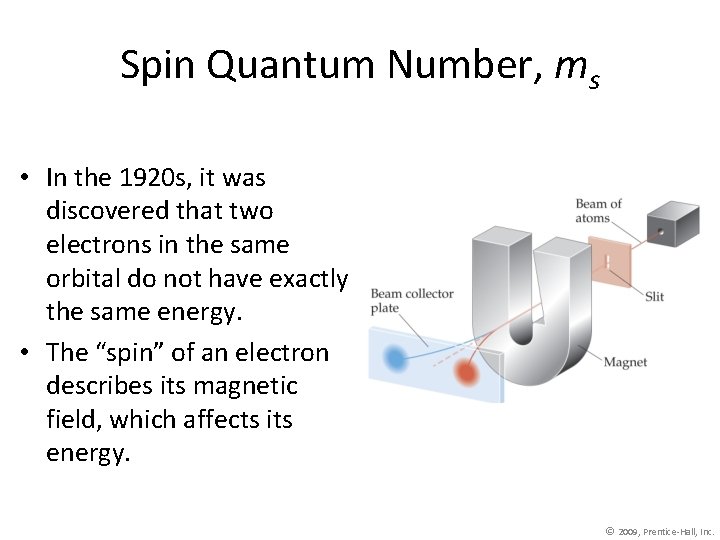 Spin Quantum Number, ms • In the 1920 s, it was discovered that two