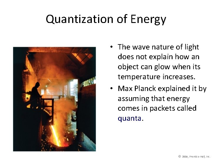 Quantization of Energy • The wave nature of light does not explain how an