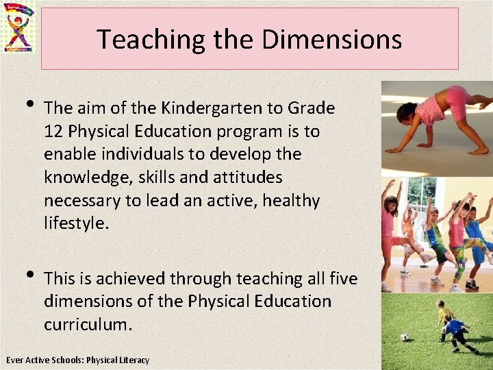 Teaching the Dimensions • The aim of the Kindergarten to Grade 12 Physical Education Teaching the Dimensions • The aim of the Kindergarten to Grade 12 Physical Education