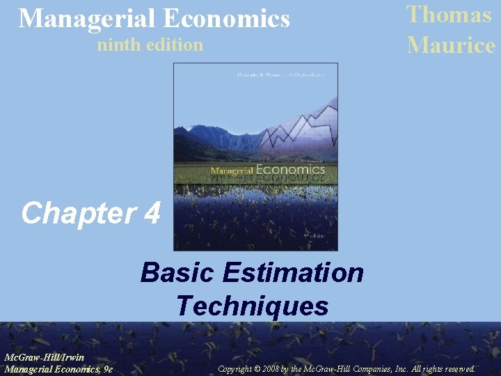 Managerial Economics ninth edition Thomas Maurice Chapter 4 Basic Estimation Techniques Mc. Graw-Hill/Irwin Managerial