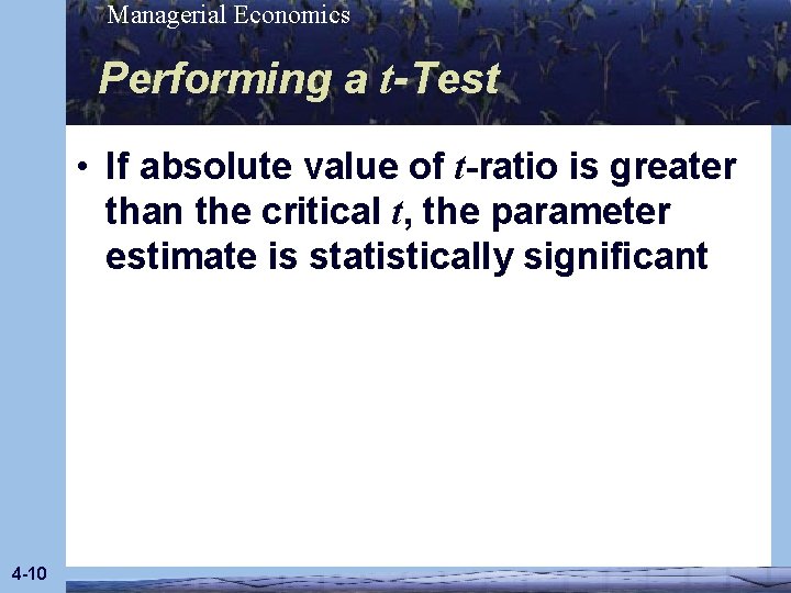 Managerial Economics Performing a t-Test • If absolute value of t-ratio is greater than