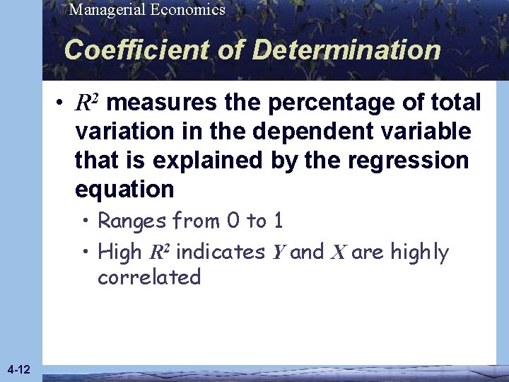 Managerial Economics Coefficient of Determination • R 2 measures the percentage of total variation