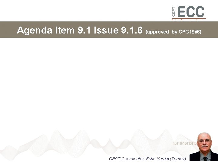 Agenda Item 9. 1 Issue 9. 1. 6 (approved by CPG 19#6) CEPT Coordinator:
