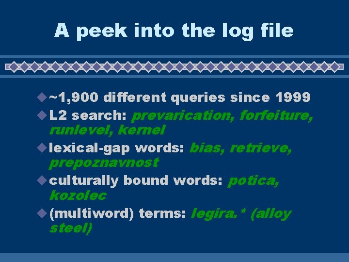 A peek into the log file u ~1, 900 different queries since 1999 u