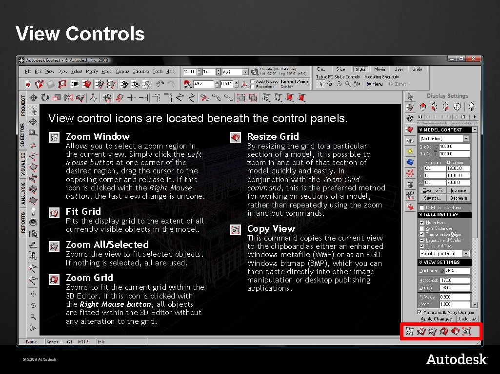 View Controls View control icons are located beneath the control panels. Zoom Window Allows