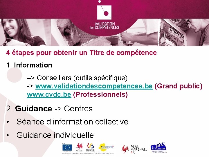 4 étapes pour obtenir un Titre de compétence 1. Information –> Conseillers (outils spécifique)