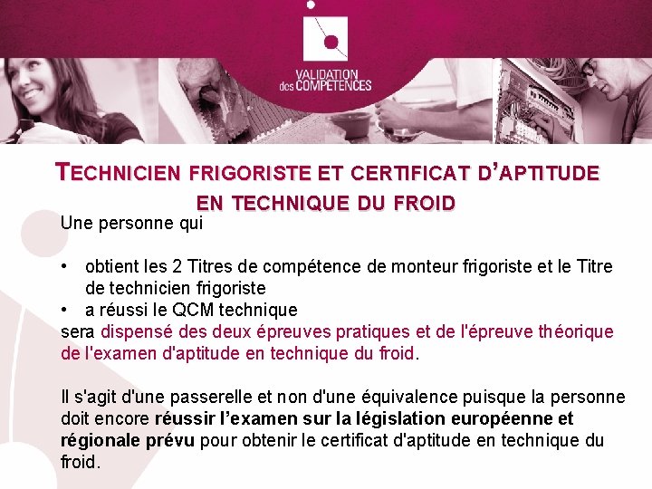 TECHNICIEN FRIGORISTE ET CERTIFICAT D’APTITUDE EN TECHNIQUE DU FROID Une personne qui • obtient