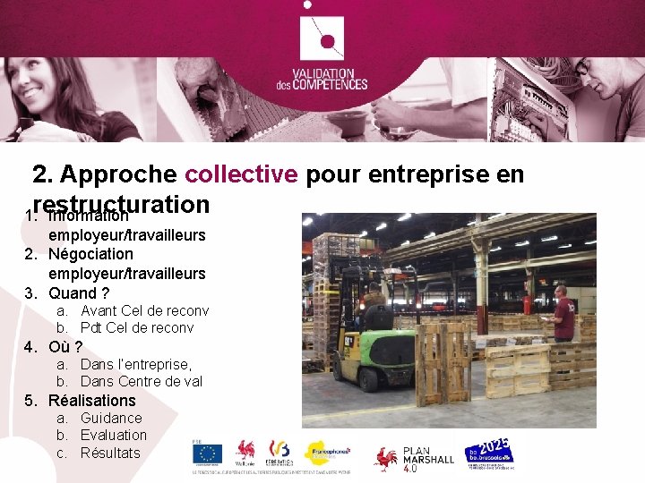 2. Approche collective pour entreprise en 1. restructuration Information employeur/travailleurs 2. Négociation employeur/travailleurs 3.