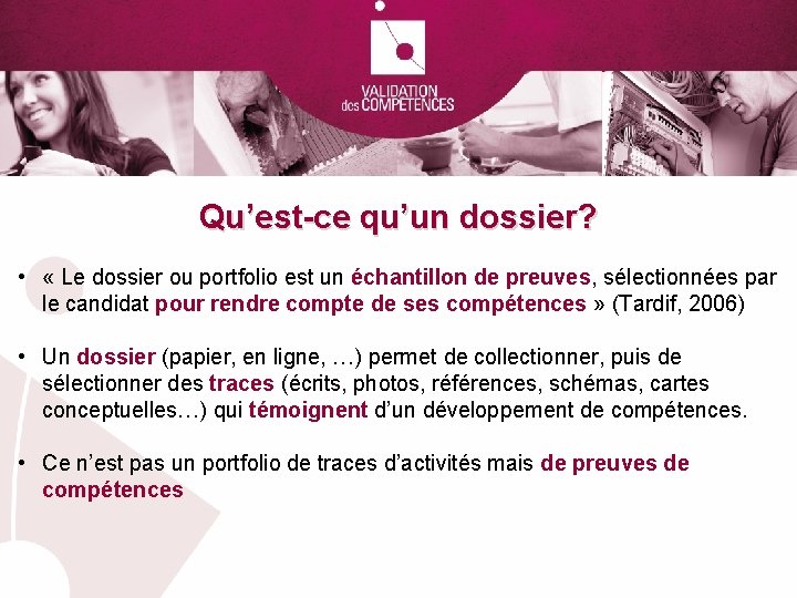 Qu’est-ce qu’un dossier? • « Le dossier ou portfolio est un échantillon de preuves,