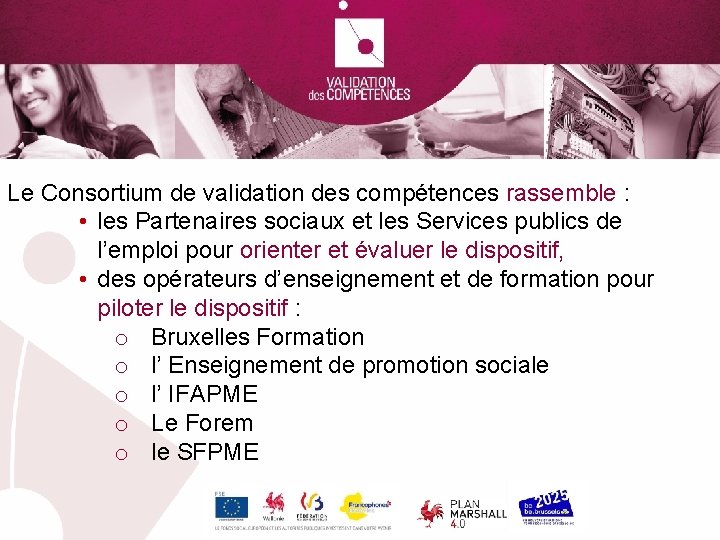 Le Consortium de validation des compétences rassemble : • les Partenaires sociaux et les