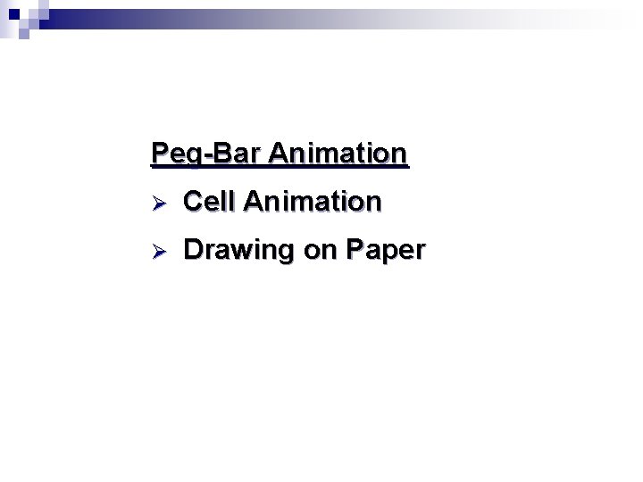Peg-Bar Animation Ø Cell Animation Ø Drawing on Paper 