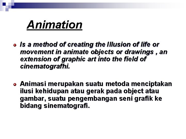 Animation Is a method of creating the Illusion of life or movement in animate