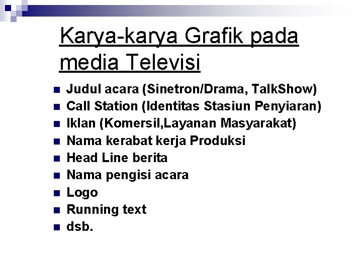 Karya-karya Grafik pada media Televisi n n n n n Judul acara (Sinetron/Drama, Talk.