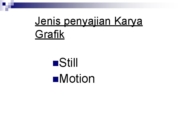 Jenis penyajian Karya Grafik n. Still n. Motion 