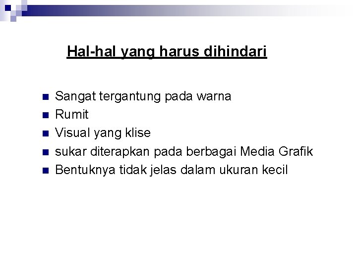 Hal-hal yang harus dihindari n n n Sangat tergantung pada warna Rumit Visual yang