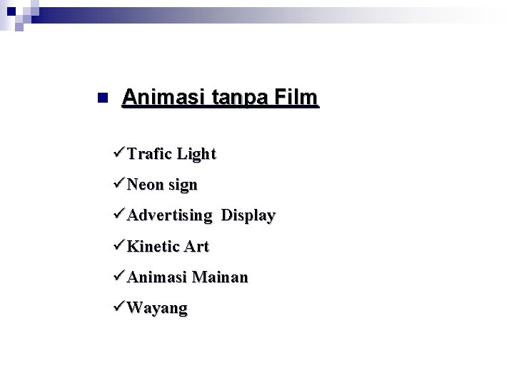 n Animasi tanpa Film üTrafic Light üNeon sign üAdvertising Display üKinetic Art üAnimasi Mainan