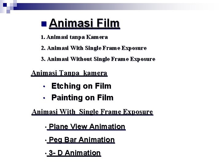 n Animasi Film 1. Animasi tanpa Kamera 2. Animasi With Single Frame Exposure 3.
