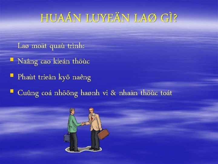 HUAÁN LUYEÄN LAØ GÌ? Laø moät quaù trình: § Naâng cao kieán thöùc §