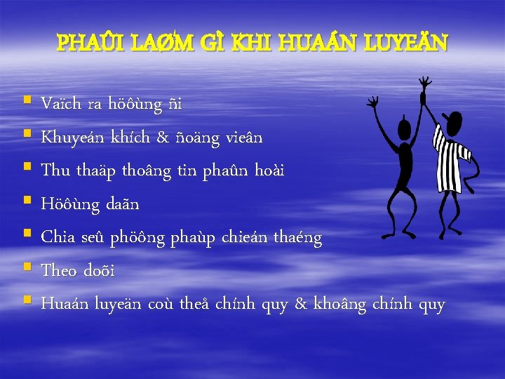 PHAÛI LAØM GÌ KHI HUAÁN LUYEÄN § Vaïch ra höôùng ñi § Khuyeán khích