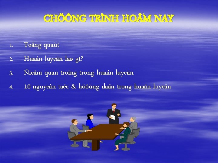 CHÖÔNG TRÌNH HO M NAY 1. 2. 3. 4. Toång quaùt Huaán luyeän laø