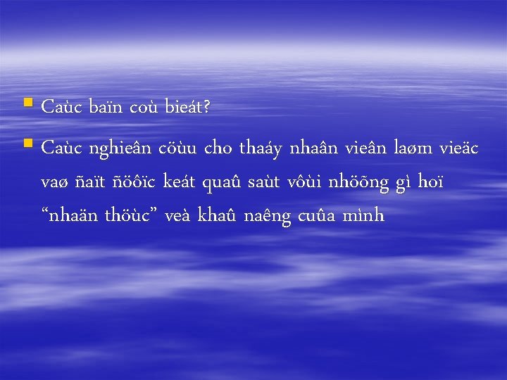 § Caùc baïn coù bieát? § Caùc nghieân cöùu cho thaáy nhaân vieân laøm