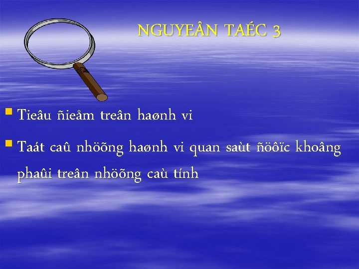 NGUYE N TAÉC 3 § Tieâu ñieåm treân haønh vi § Taát caû nhöõng