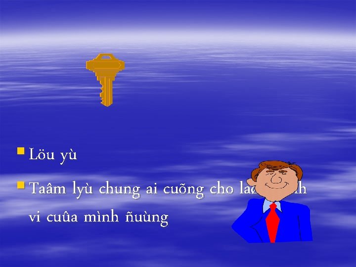 § Löu yù § Taâm lyù chung ai cuõng cho laø haønh vi cuûa