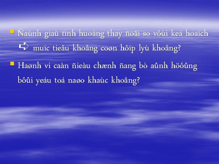 § Ñaùnh giaù tình huoáng thay ñoåi so vôùi keá hoaïch ➪ muïc tieâu