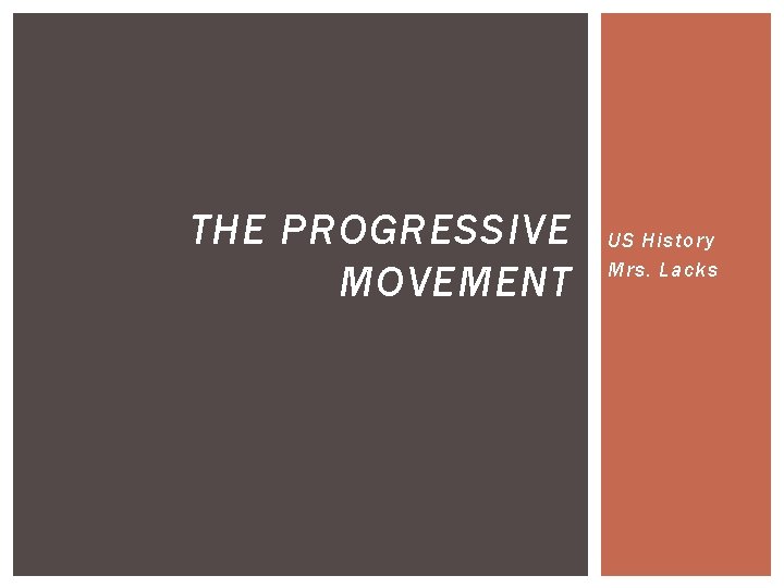 THE PROGRESSIVE MOVEMENT US History Mrs. Lacks 