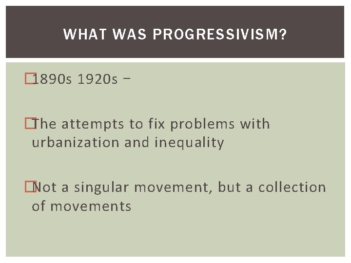 WHAT WAS PROGRESSIVISM? � 1890 s 1920 s – �The attempts to fix problems