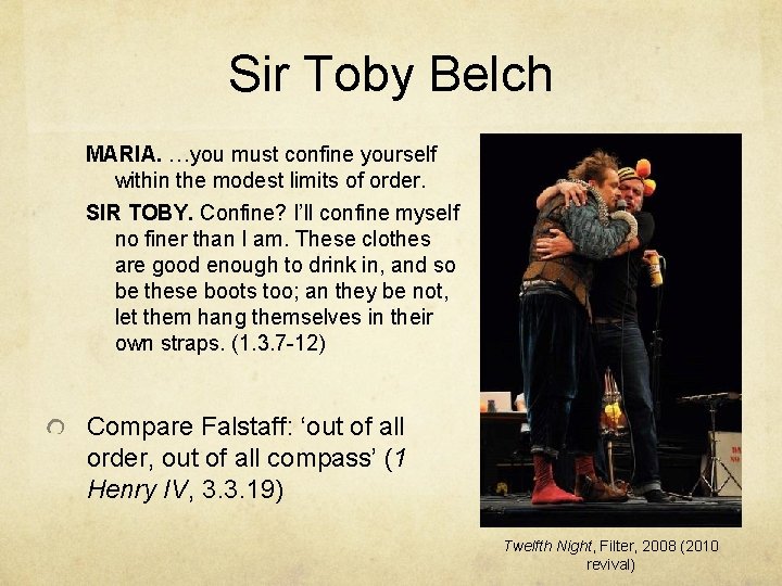 Sir Toby Belch MARIA. …you must confine yourself within the modest limits of order.