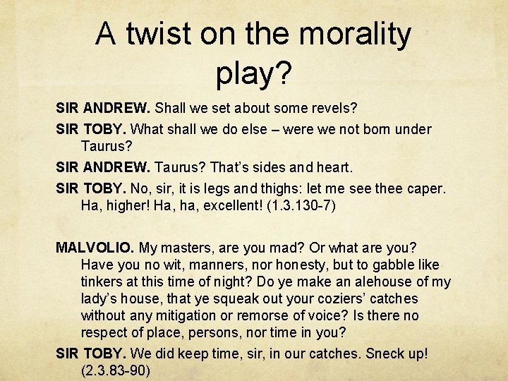 A twist on the morality play? SIR ANDREW. Shall we set about some revels?