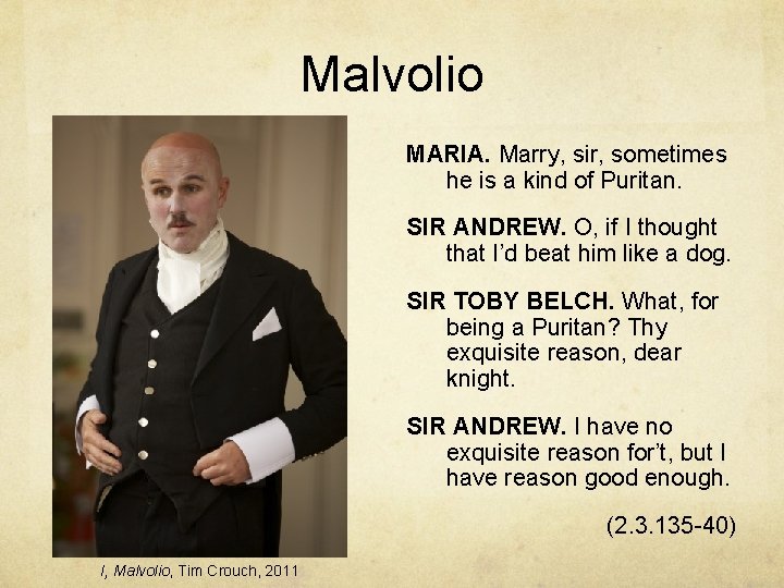Malvolio MARIA. Marry, sir, sometimes he is a kind of Puritan. SIR ANDREW. O,