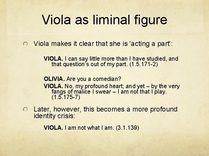 Viola as liminal figure Viola makes it clear that she is ‘acting a part’: