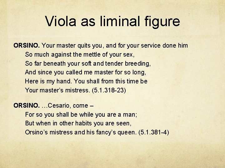 Viola as liminal figure ORSINO. Your master quits you, and for your service done