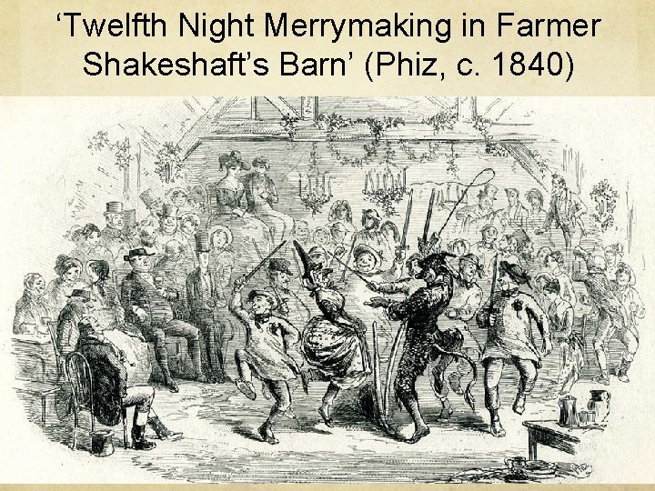 ‘Twelfth Night Merrymaking in Farmer Shakeshaft’s Barn’ (Phiz, c. 1840) 