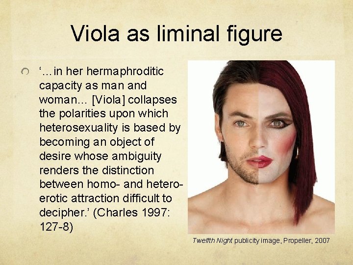 Viola as liminal figure ‘…in hermaphroditic capacity as man and woman… [Viola] collapses the