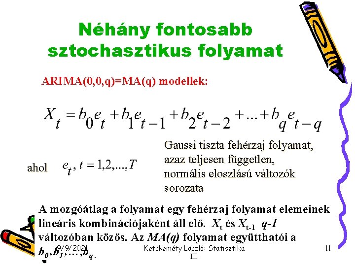 Néhány fontosabb sztochasztikus folyamat ARIMA(0, 0, q)=MA(q) modellek: ahol Gaussi tiszta fehérzaj folyamat, azaz